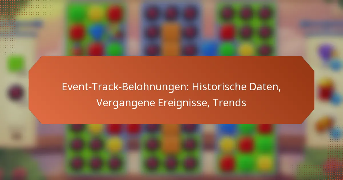 Event-Track-Belohnungen: Historische Daten, Vergangene Ereignisse, Trends