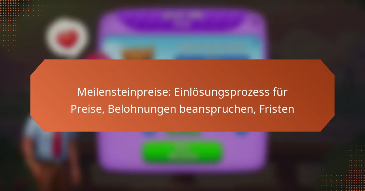 Meilensteinpreise: Einlösungsprozess für Preise, Belohnungen beanspruchen, Fristen
