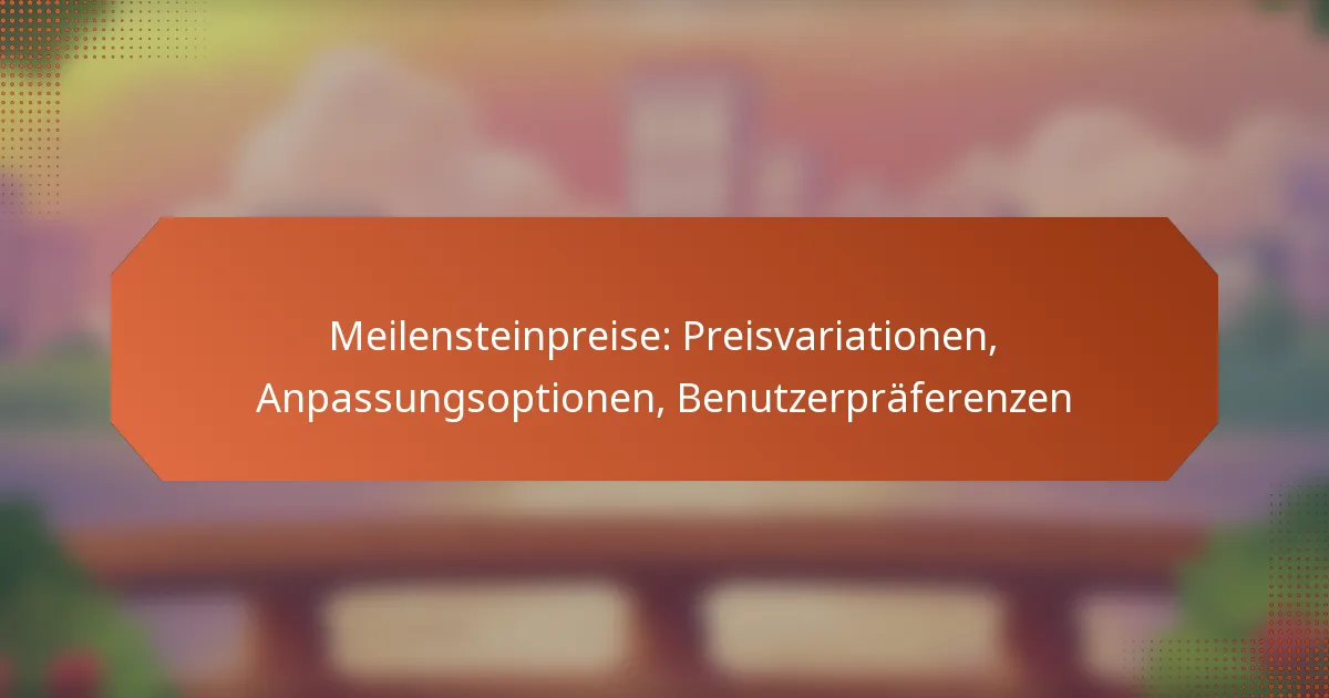 Meilensteinpreise: Preisvariationen, Anpassungsoptionen, Benutzerpräferenzen