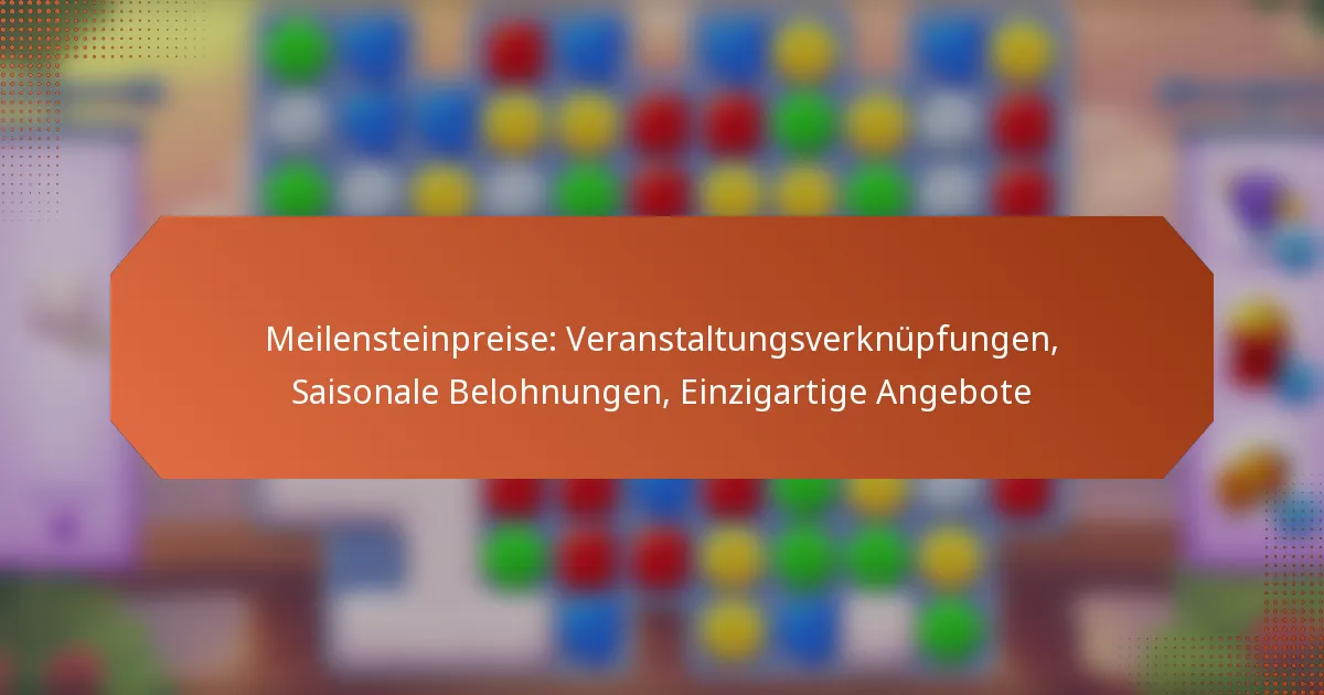 Meilensteinpreise: Veranstaltungsverknüpfungen, Saisonale Belohnungen, Einzigartige Angebote