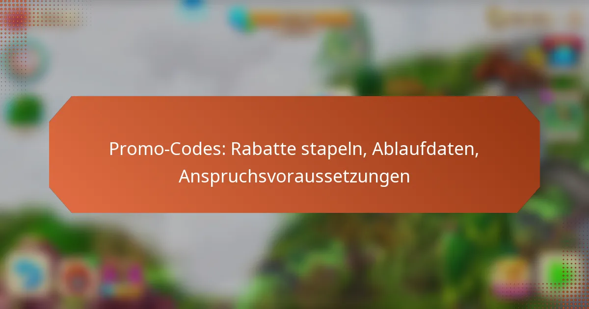Promo-Codes: Rabatte stapeln, Ablaufdaten, Anspruchsvoraussetzungen