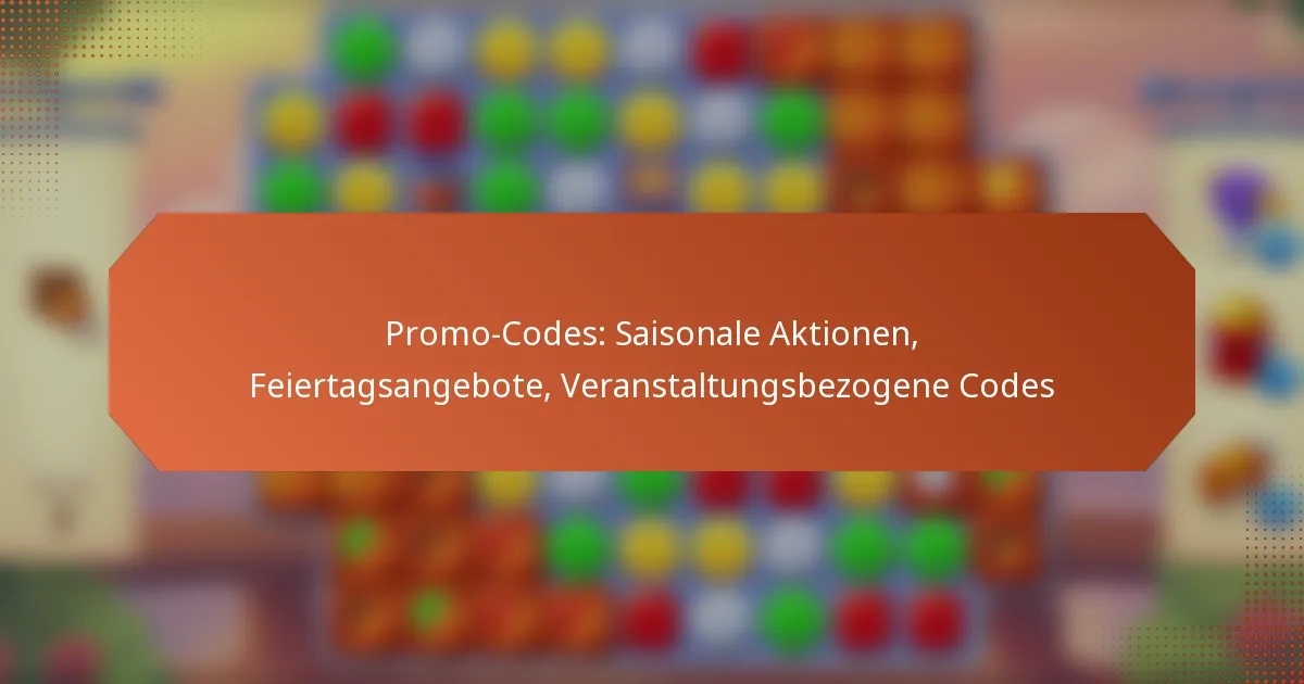 Promo-Codes: Saisonale Aktionen, Feiertagsangebote, Veranstaltungsbezogene Codes