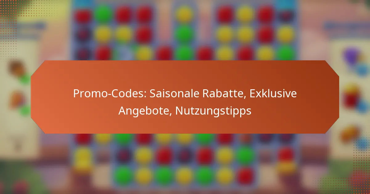 Promo-Codes: Saisonale Rabatte, Exklusive Angebote, Nutzungstipps