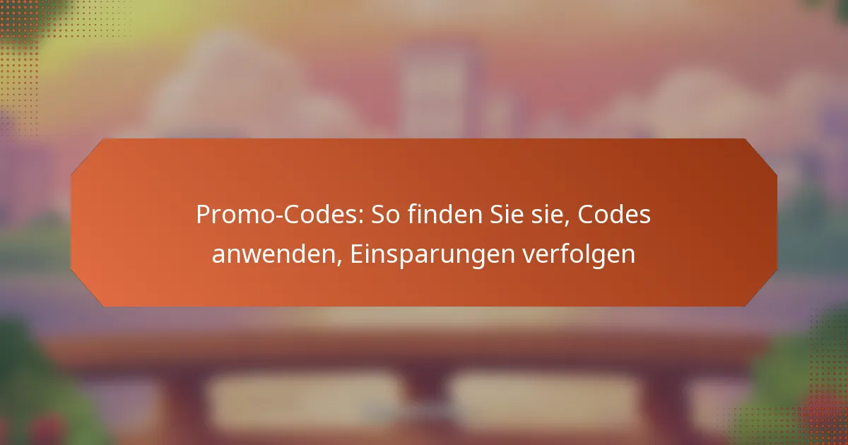 Promo-Codes: So finden Sie sie, Codes anwenden, Einsparungen verfolgen