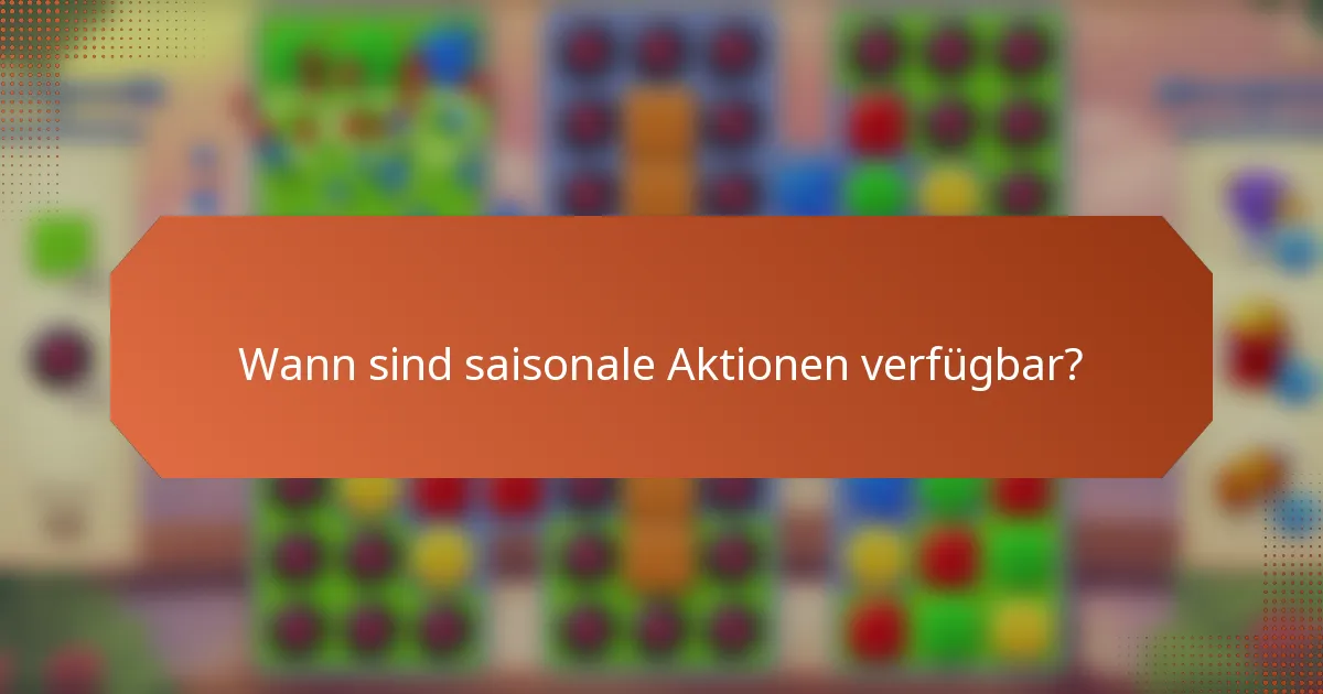 Wann sind saisonale Aktionen verfügbar?
