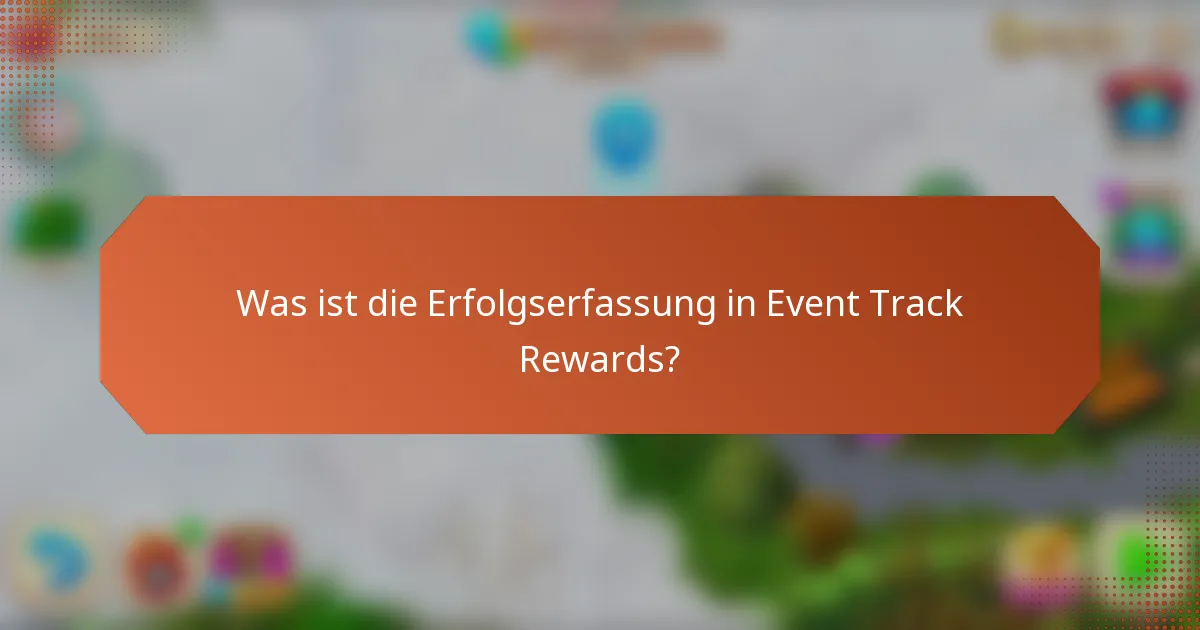 Was ist die Erfolgserfassung in Event Track Rewards?