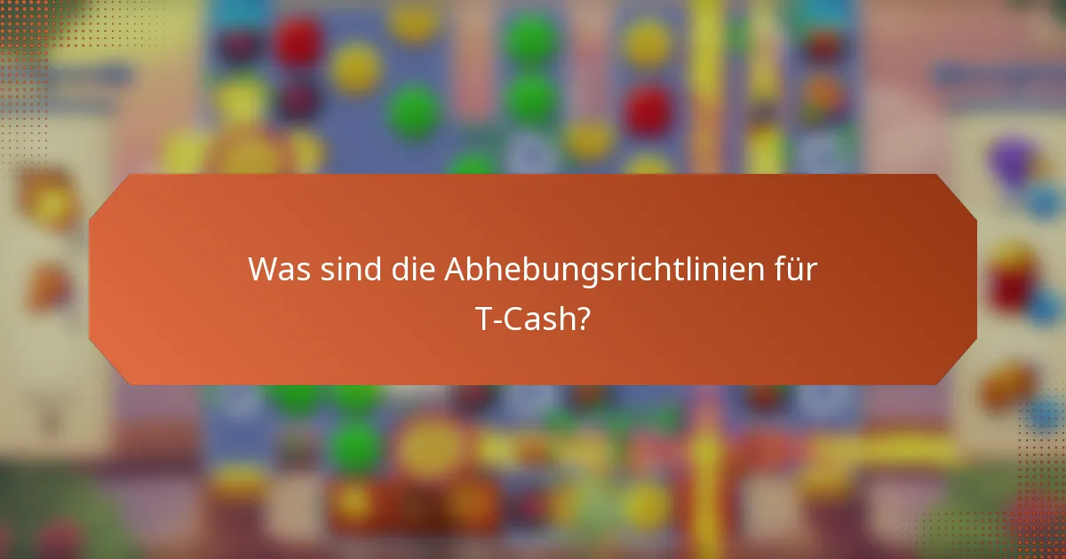 Was sind die Abhebungsrichtlinien für T-Cash?