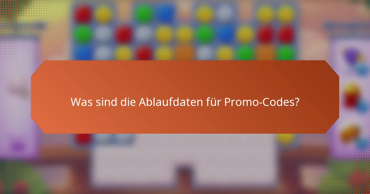 Was sind die Ablaufdaten für Promo-Codes?