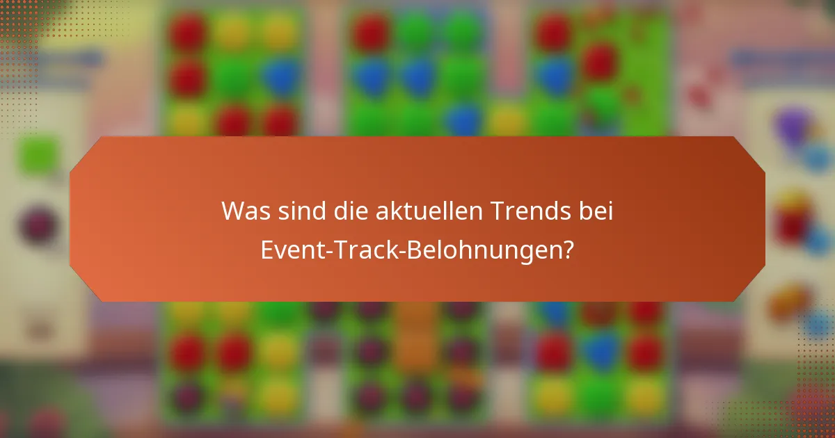 Was sind die aktuellen Trends bei Event-Track-Belohnungen?
