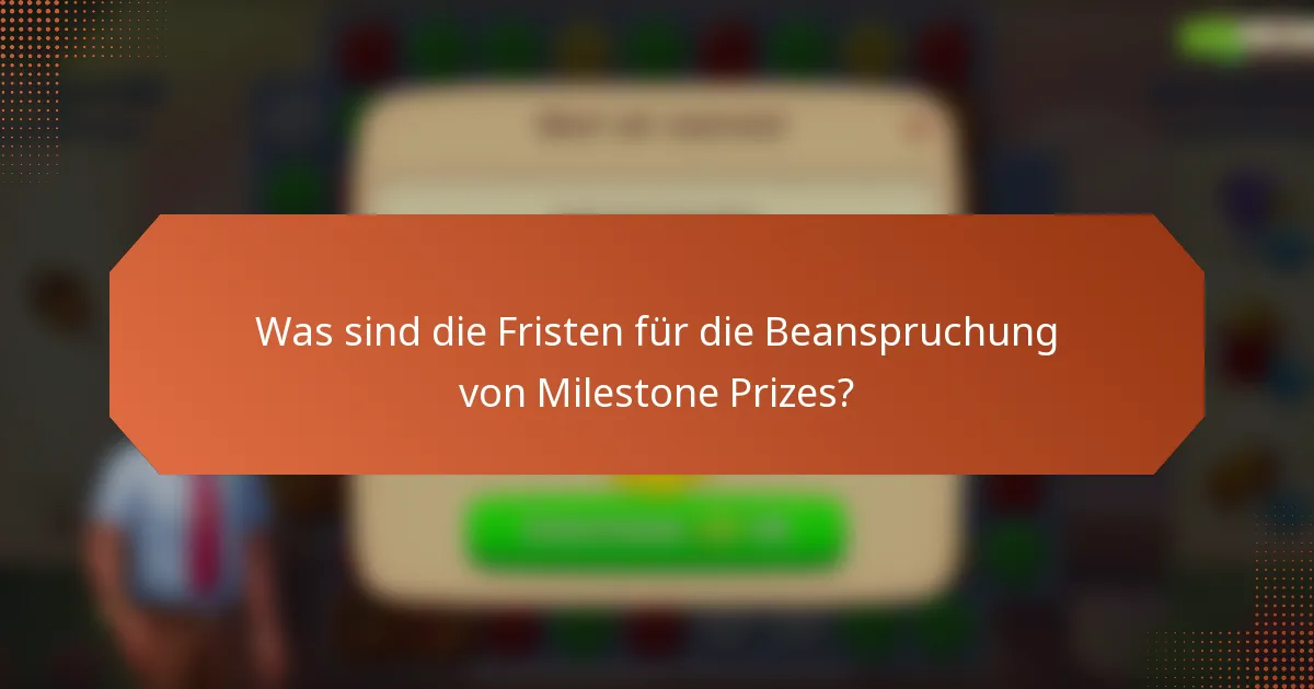 Was sind die Fristen für die Beanspruchung von Milestone Prizes?