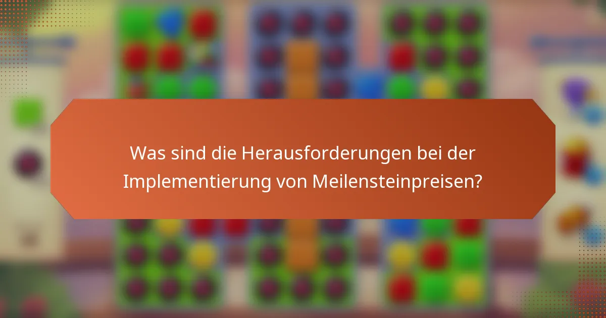 Was sind die Herausforderungen bei der Implementierung von Meilensteinpreisen?