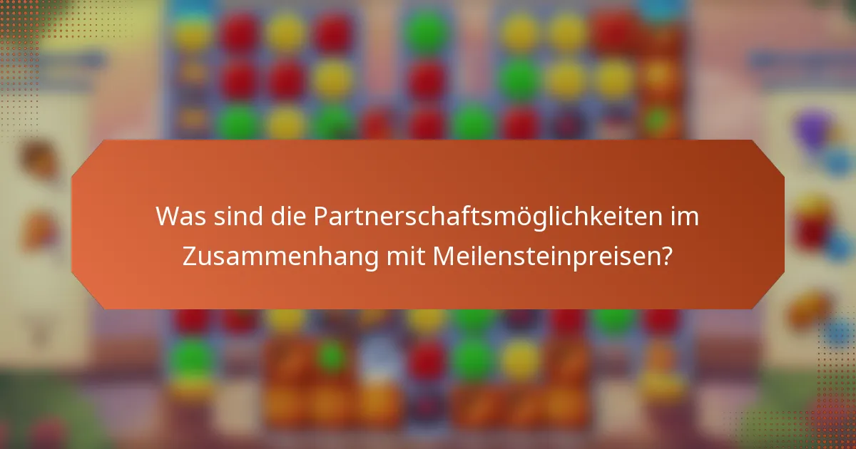 Was sind die Partnerschaftsmöglichkeiten im Zusammenhang mit Meilensteinpreisen?
