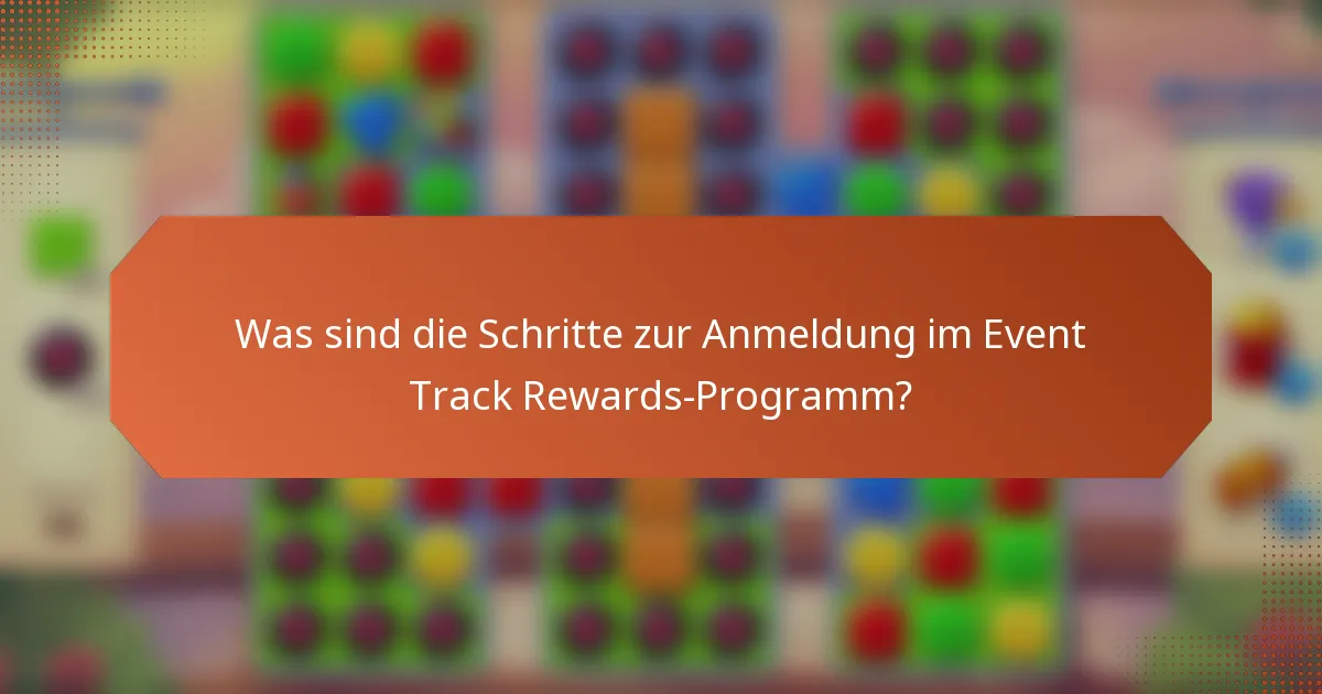 Was sind die Schritte zur Anmeldung im Event Track Rewards-Programm?