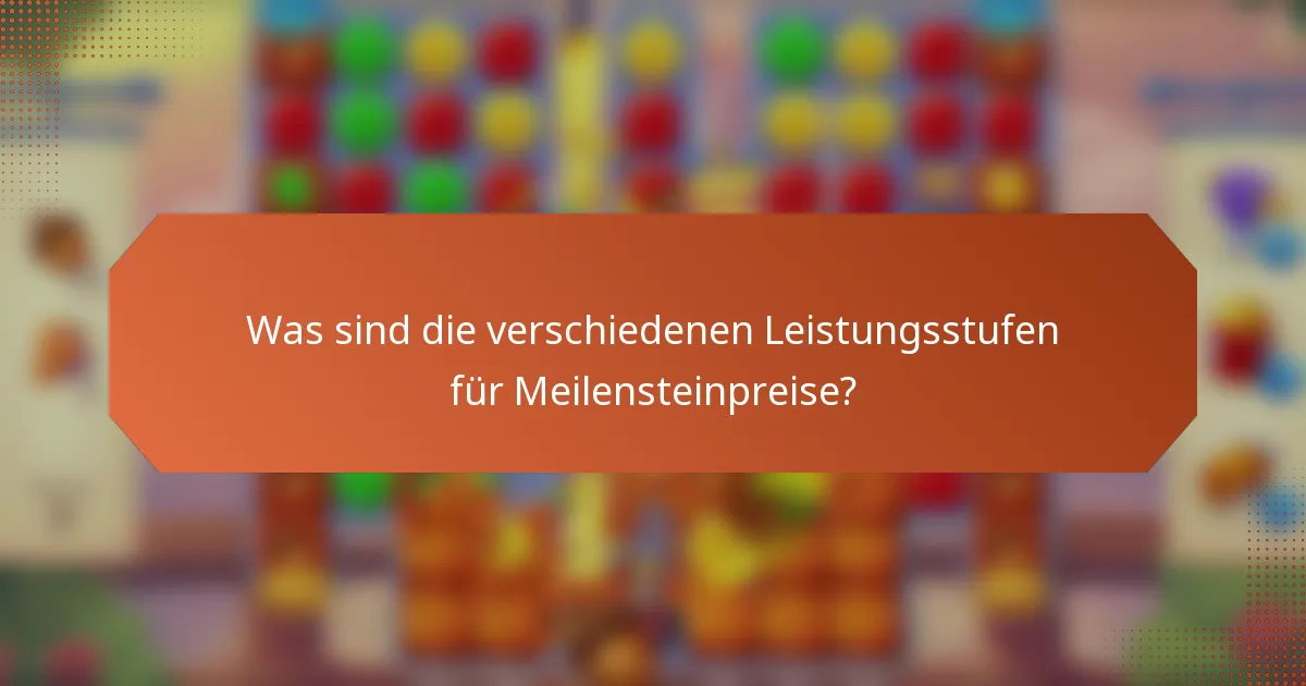 Was sind die verschiedenen Leistungsstufen für Meilensteinpreise?