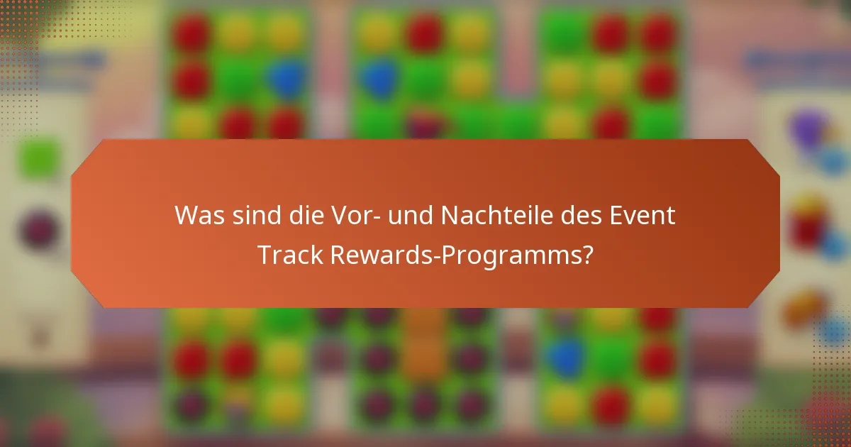 Was sind die Vor- und Nachteile des Event Track Rewards-Programms?