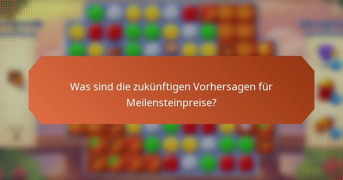 Was sind die zukünftigen Vorhersagen für Meilensteinpreise?
