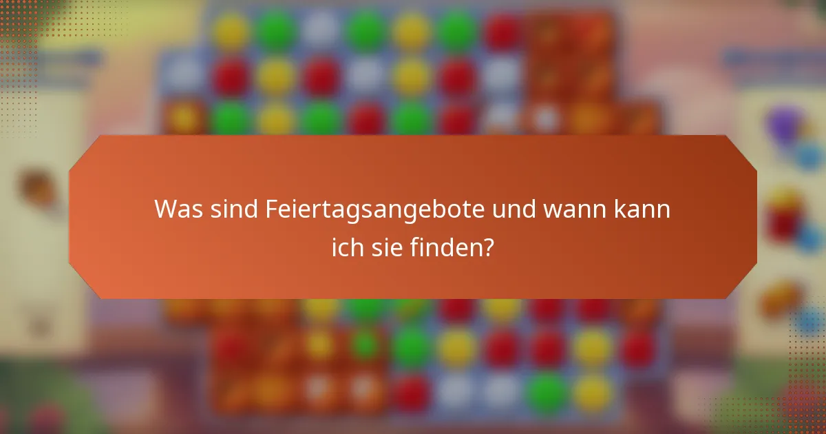 Was sind Feiertagsangebote und wann kann ich sie finden?