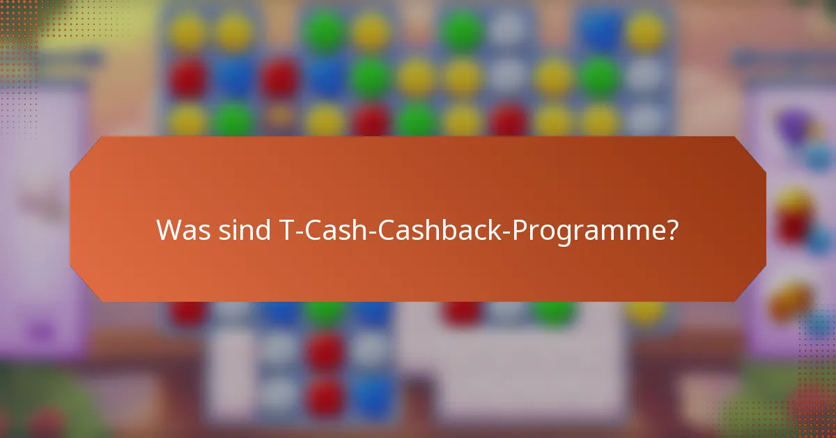 Was sind T-Cash-Cashback-Programme?
