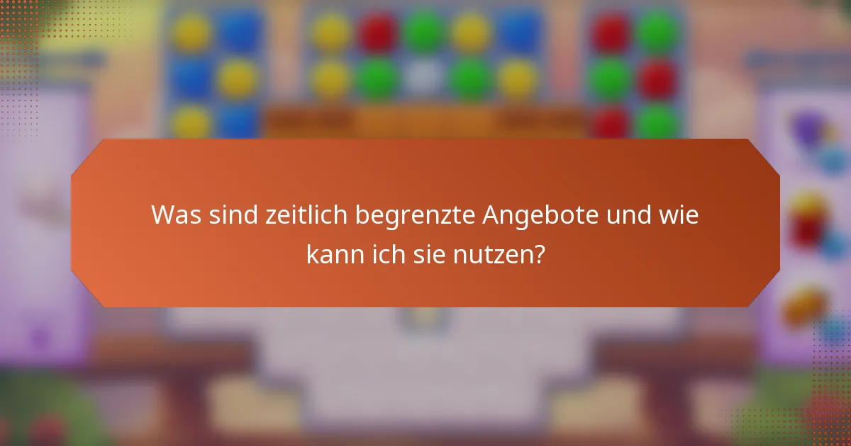 Was sind zeitlich begrenzte Angebote und wie kann ich sie nutzen?