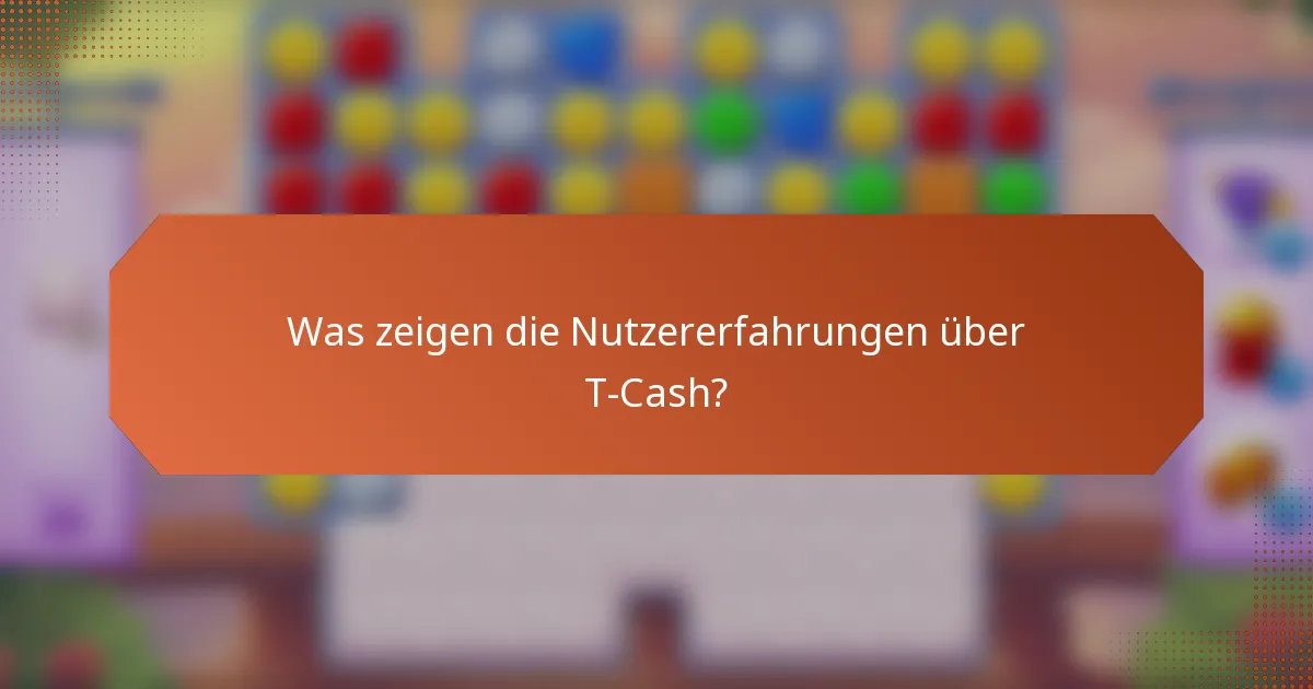Was zeigen die Nutzererfahrungen über T-Cash?