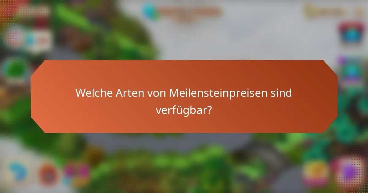 Welche Arten von Meilensteinpreisen sind verfügbar?