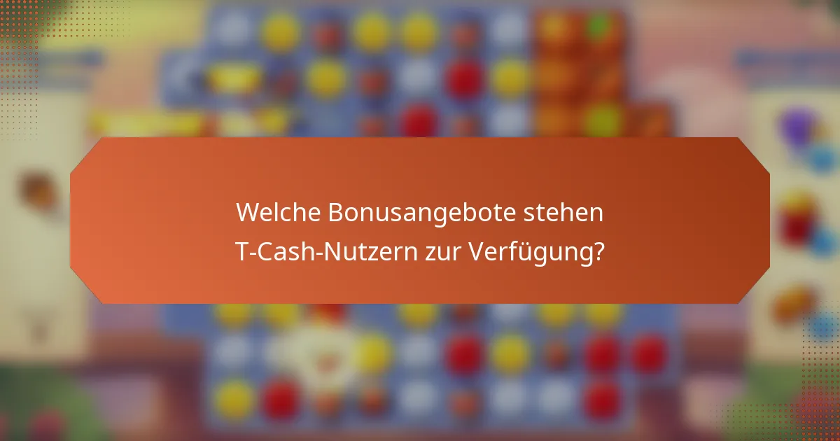 Welche Bonusangebote stehen T-Cash-Nutzern zur Verfügung?