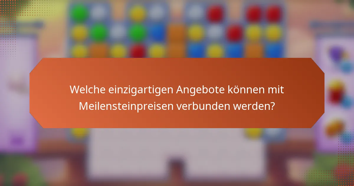 Welche einzigartigen Angebote können mit Meilensteinpreisen verbunden werden?