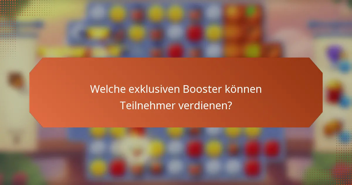 Welche exklusiven Booster können Teilnehmer verdienen?