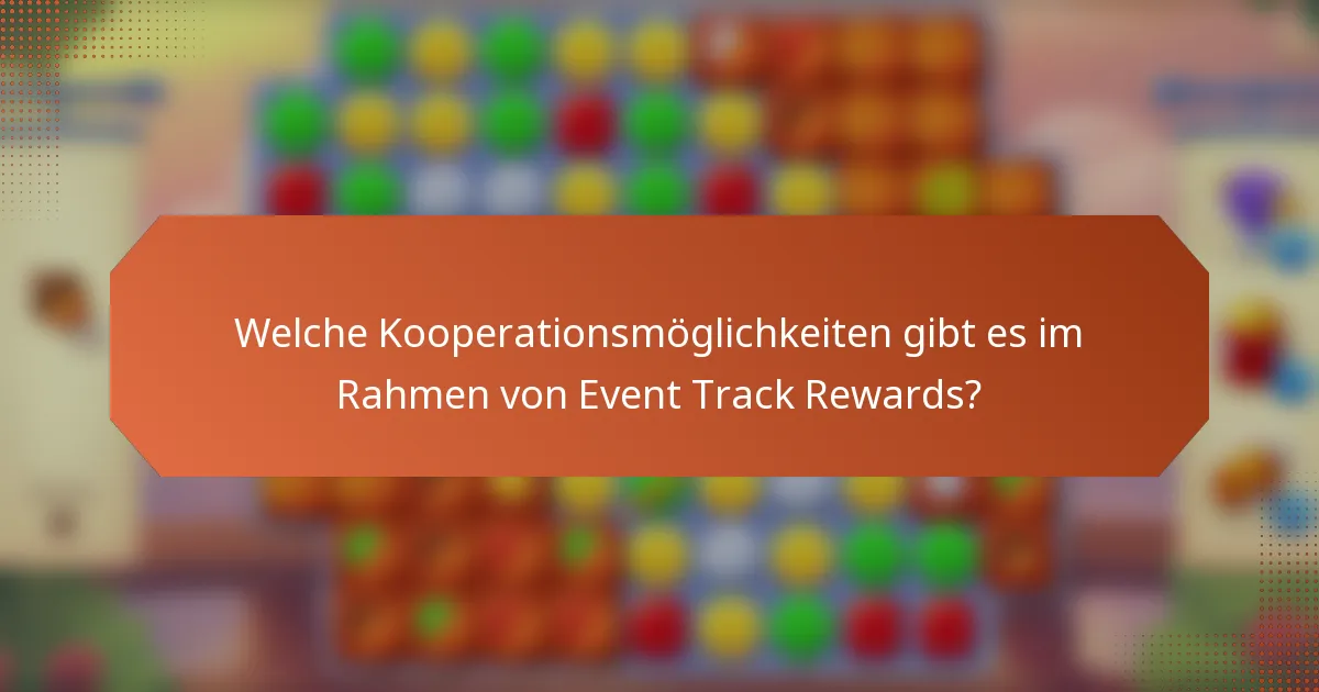 Welche Kooperationsmöglichkeiten gibt es im Rahmen von Event Track Rewards?