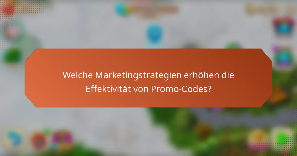 Welche Marketingstrategien erhöhen die Effektivität von Promo-Codes?