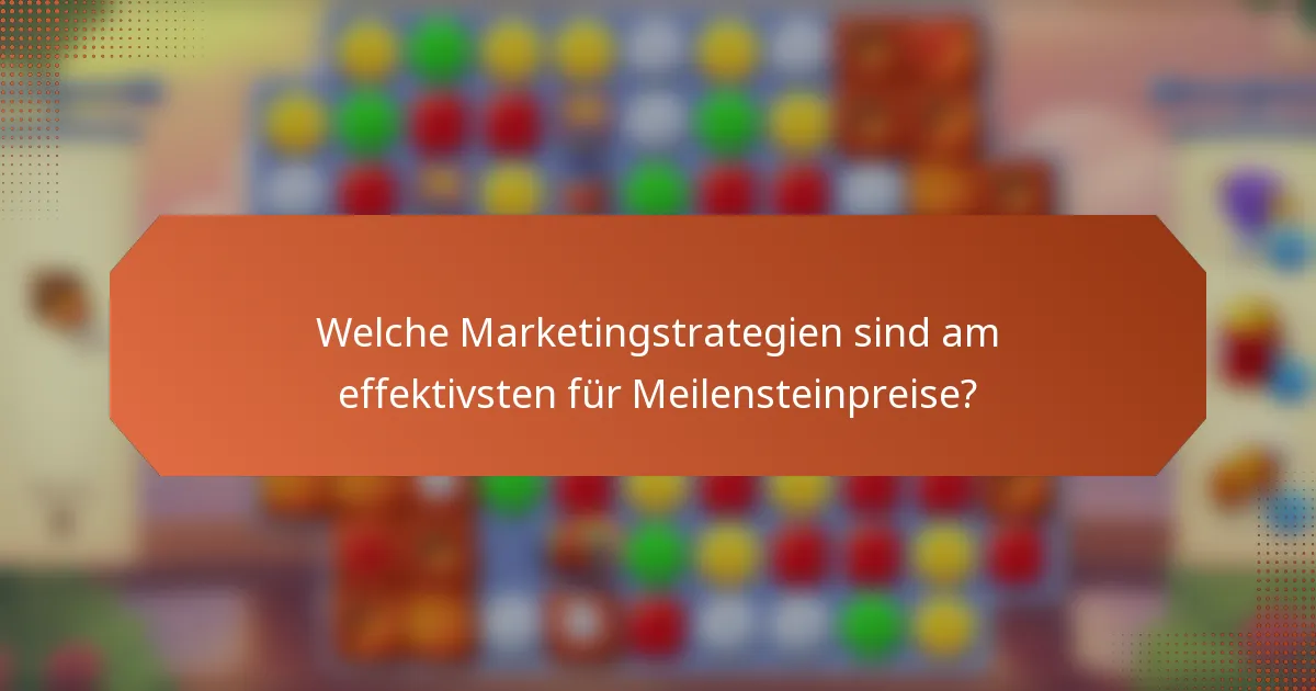 Welche Marketingstrategien sind am effektivsten für Meilensteinpreise?