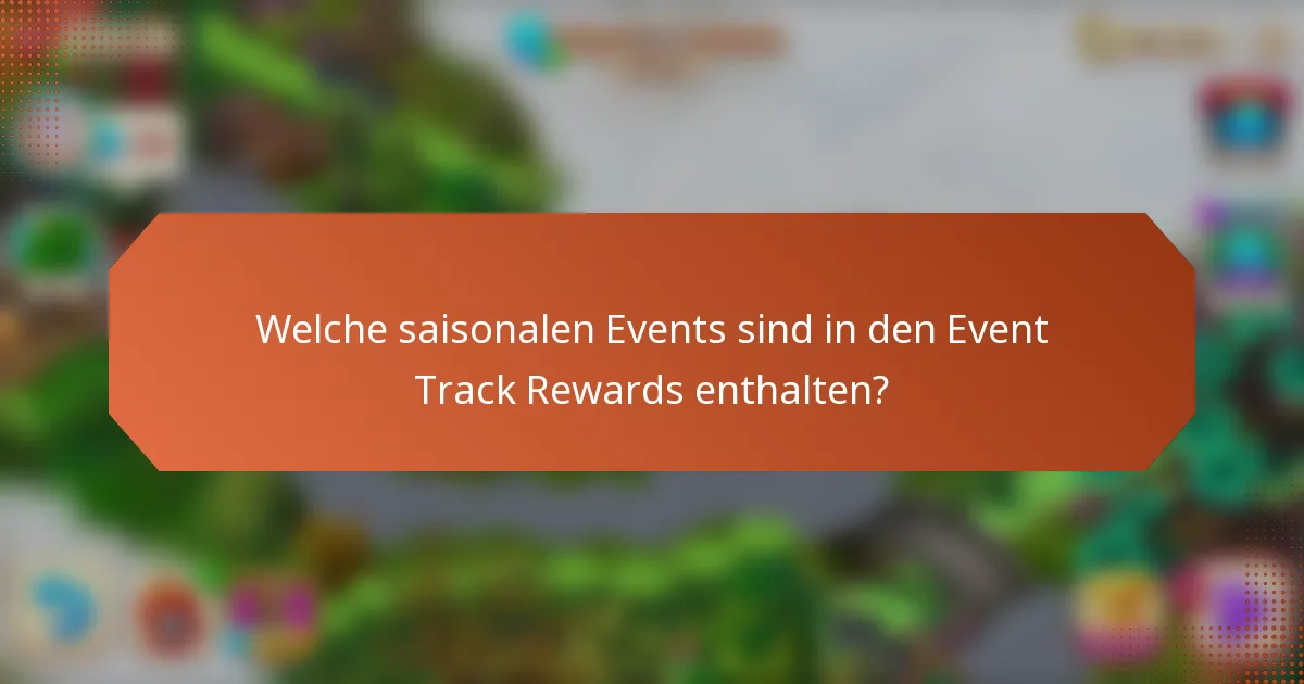 Welche saisonalen Events sind in den Event Track Rewards enthalten?