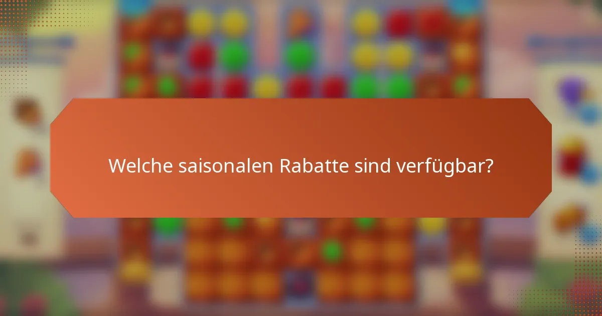 Welche saisonalen Rabatte sind verfügbar?