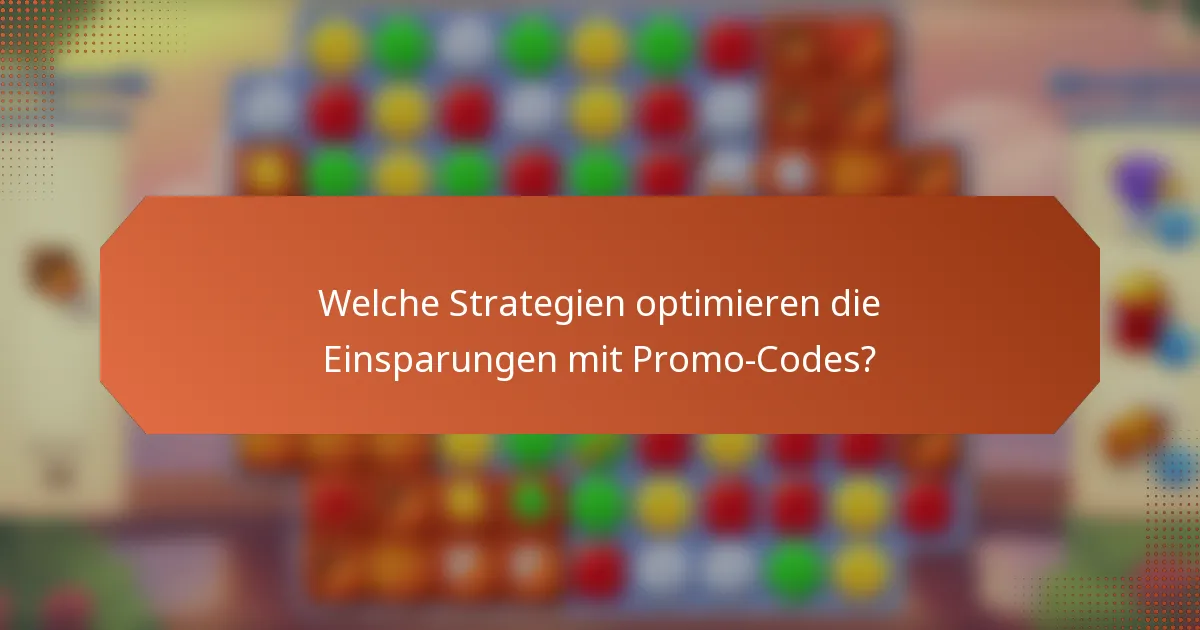 Welche Strategien optimieren die Einsparungen mit Promo-Codes?