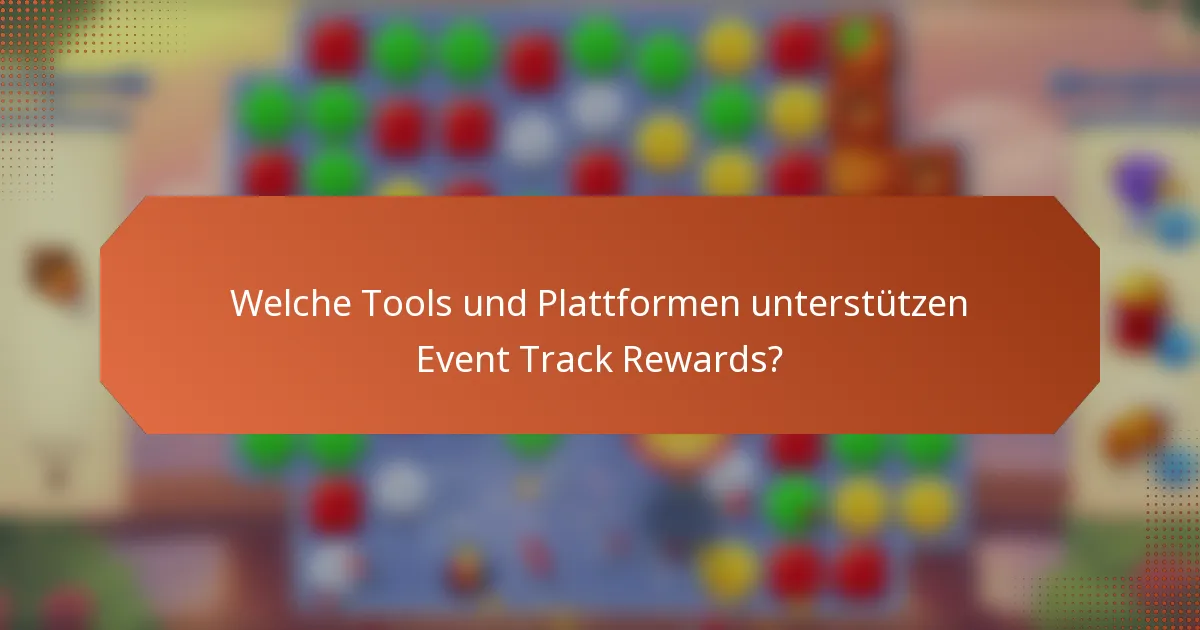 Welche Tools und Plattformen unterstützen Event Track Rewards?