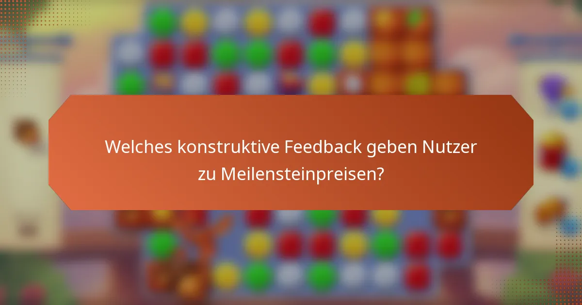 Welches konstruktive Feedback geben Nutzer zu Meilensteinpreisen?