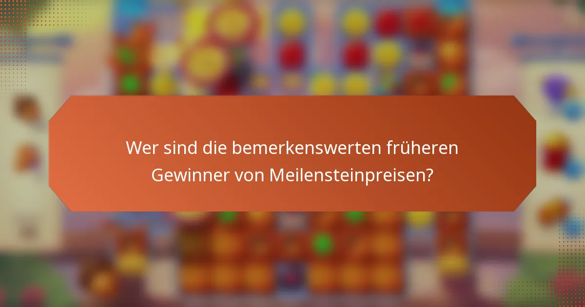 Wer sind die bemerkenswerten früheren Gewinner von Meilensteinpreisen?