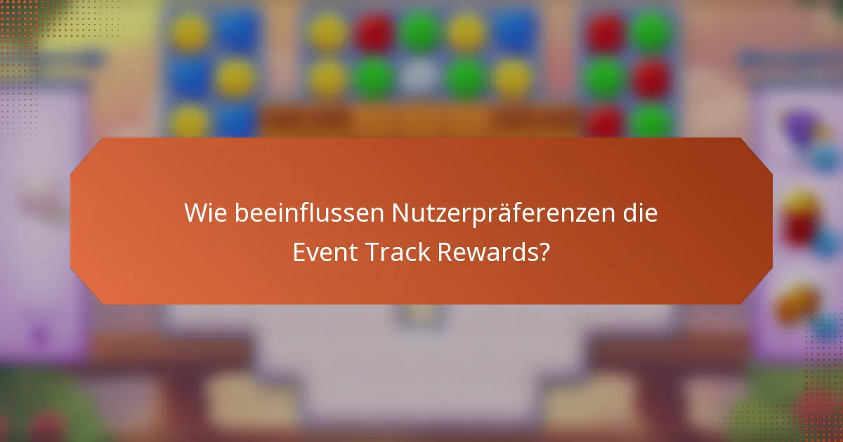 Wie beeinflussen Nutzerpräferenzen die Event Track Rewards?