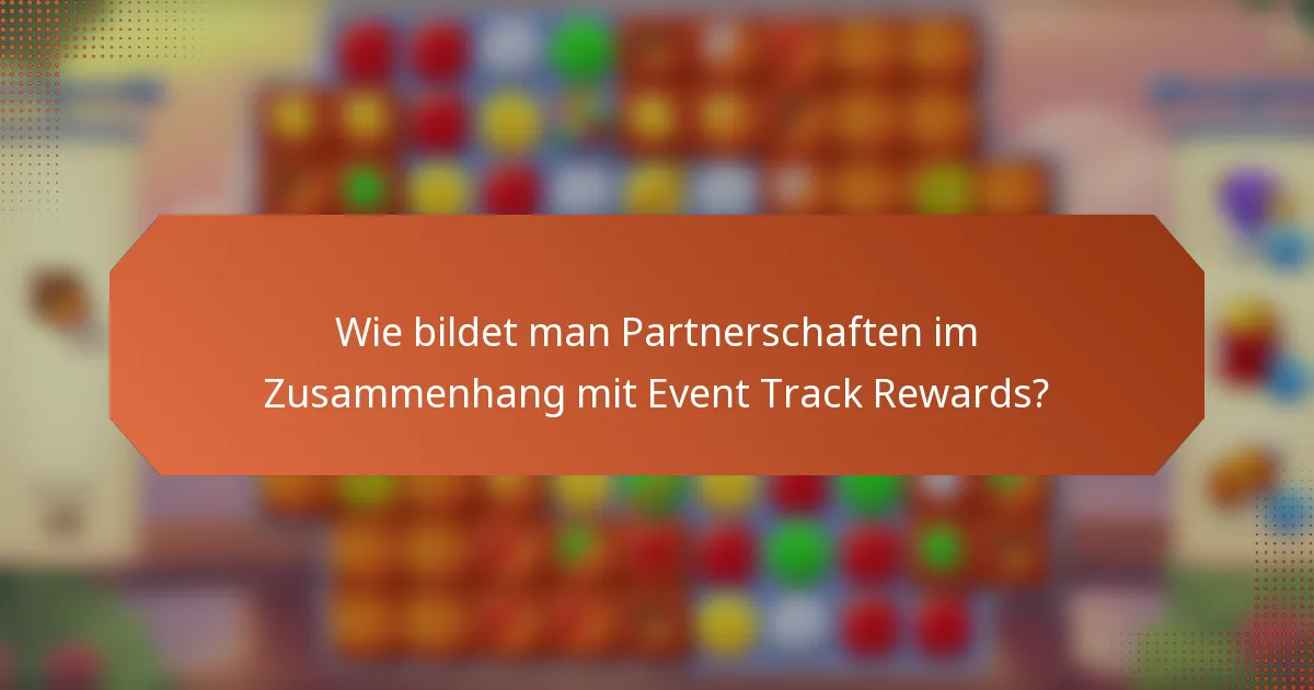 Wie bildet man Partnerschaften im Zusammenhang mit Event Track Rewards?