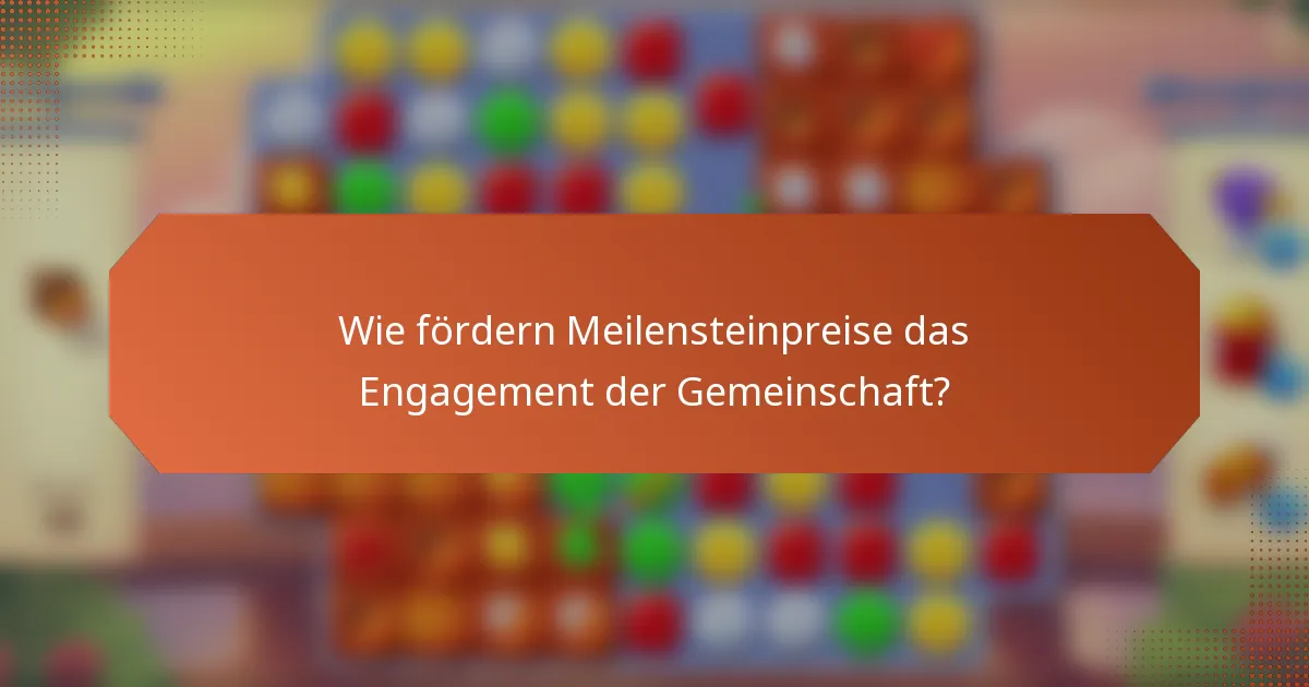 Wie fördern Meilensteinpreise das Engagement der Gemeinschaft?