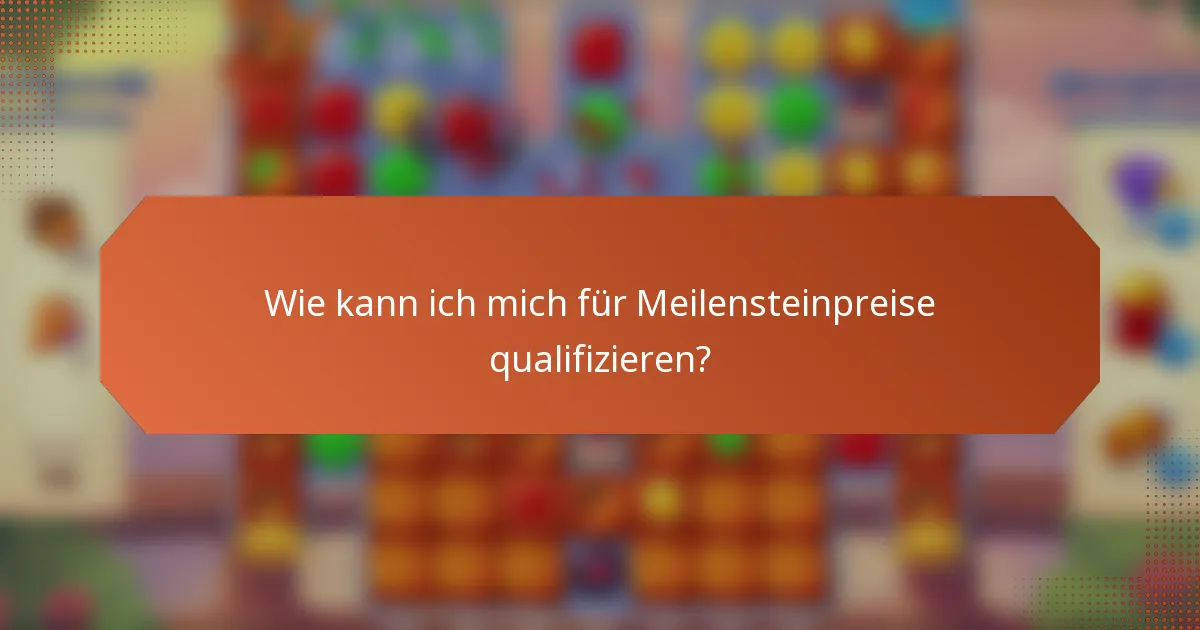 Wie kann ich mich für Meilensteinpreise qualifizieren?