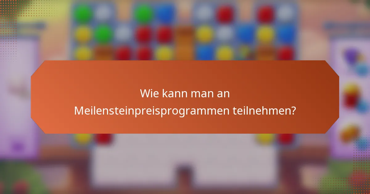 Wie kann man an Meilensteinpreisprogrammen teilnehmen?