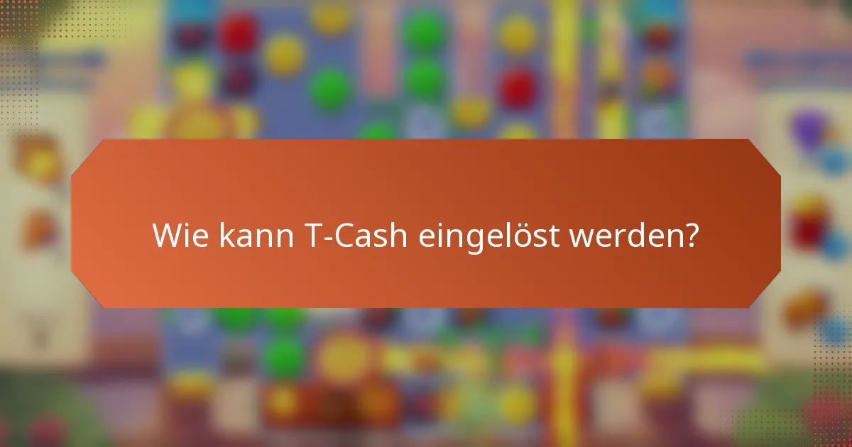 Wie kann T-Cash eingelöst werden?