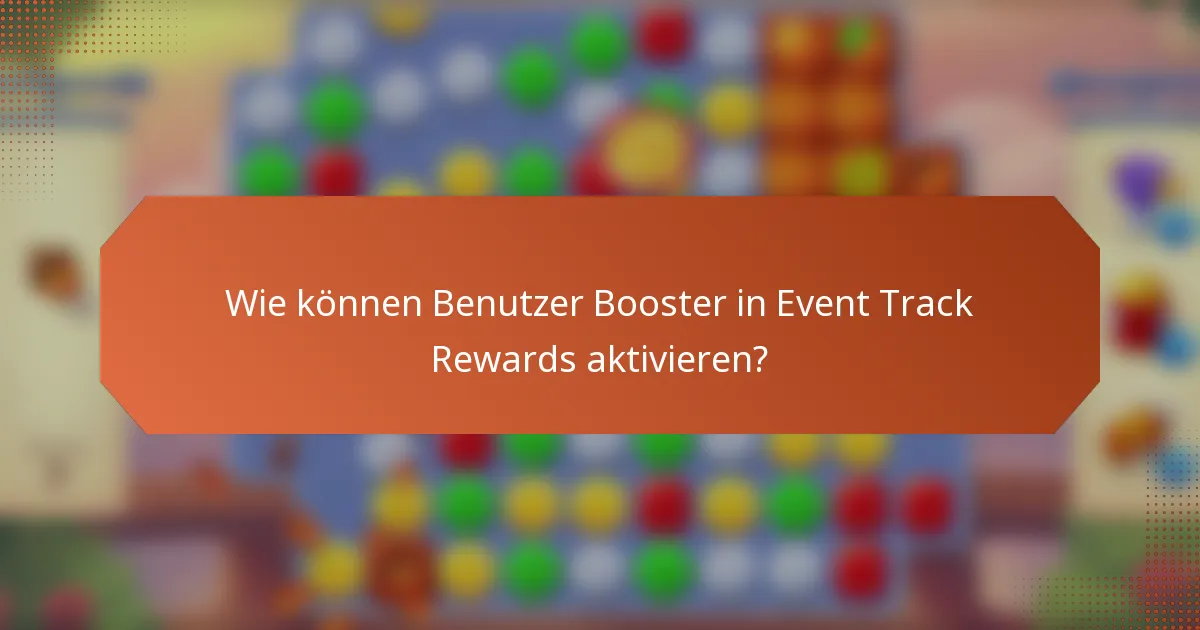 Wie können Benutzer Booster in Event Track Rewards aktivieren?