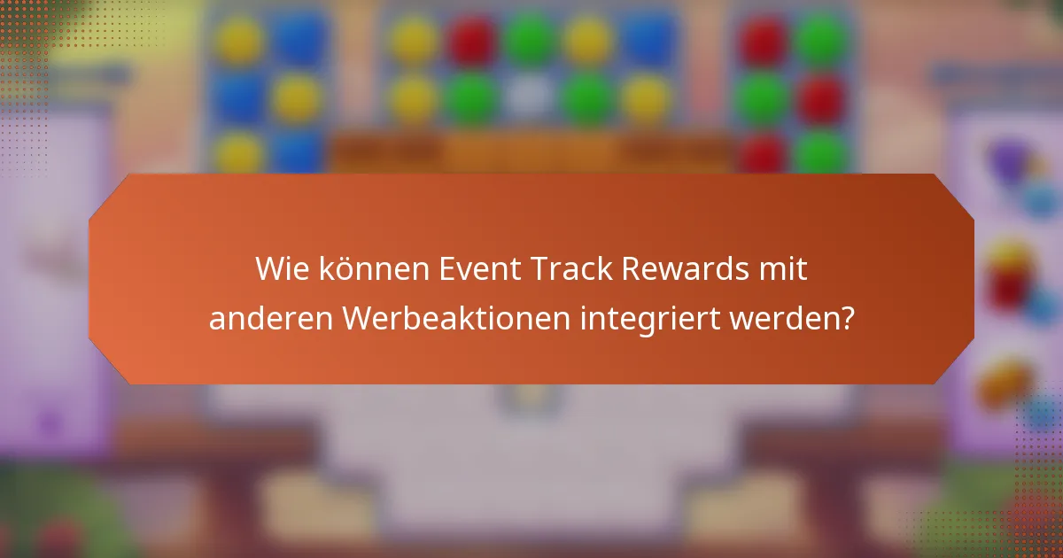 Wie können Event Track Rewards mit anderen Werbeaktionen integriert werden?