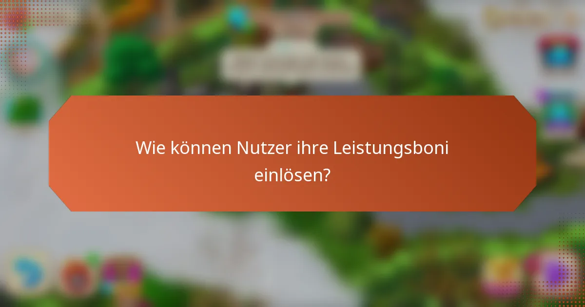 Wie können Nutzer ihre Leistungsboni einlösen?