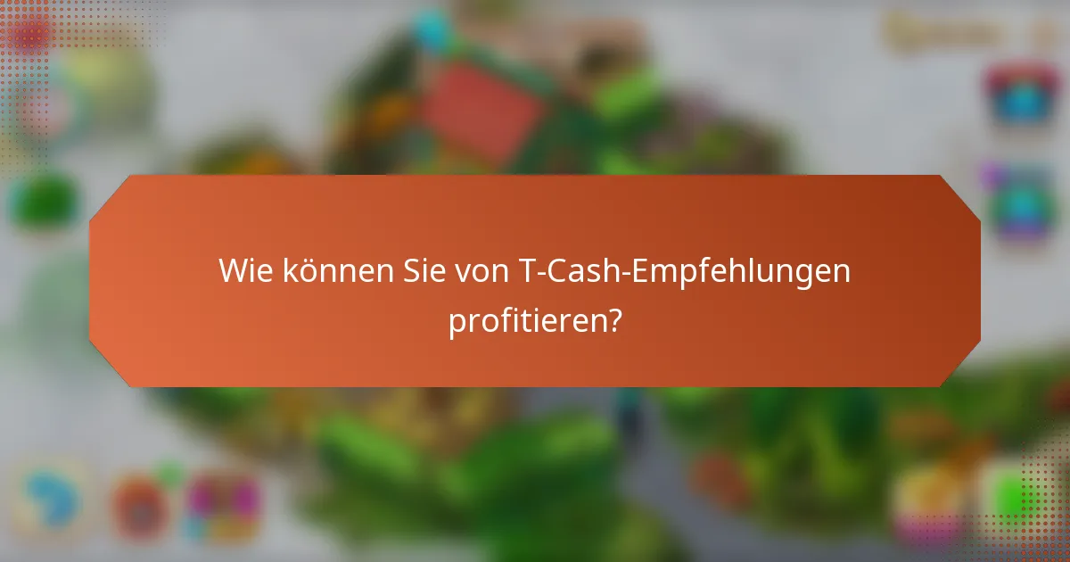 Wie können Sie von T-Cash-Empfehlungen profitieren?