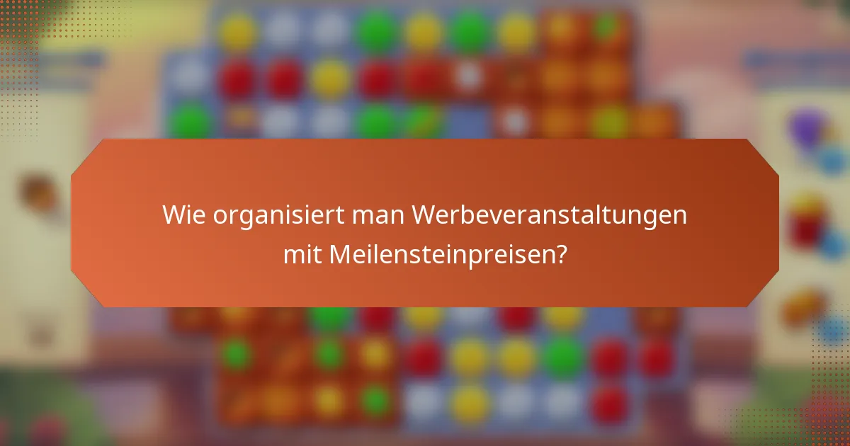Wie organisiert man Werbeveranstaltungen mit Meilensteinpreisen?