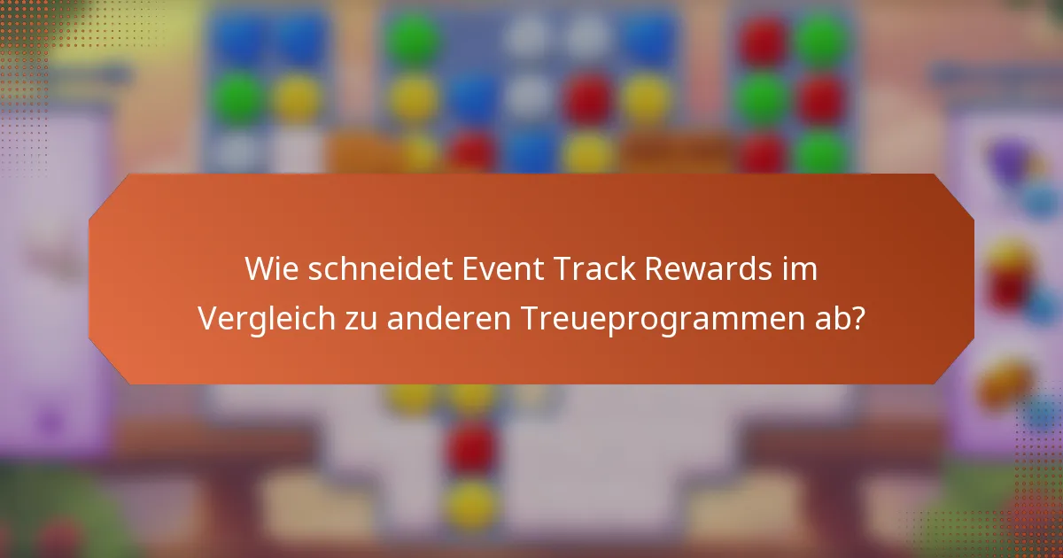 Wie schneidet Event Track Rewards im Vergleich zu anderen Treueprogrammen ab?