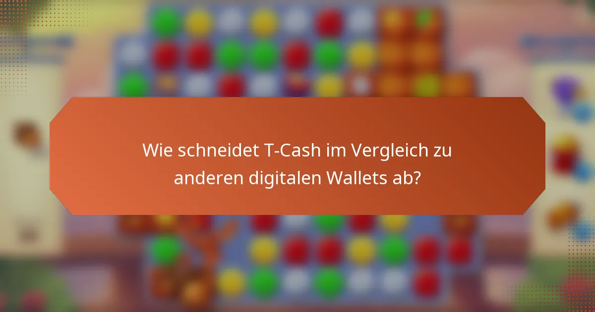 Wie schneidet T-Cash im Vergleich zu anderen digitalen Wallets ab?